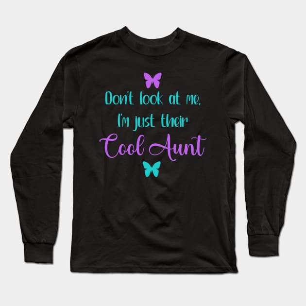 Don't Look At Me, I'm Just Their Cool Aunt Long Sleeve T-Shirt by KayBee Gift Shop